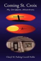 Coming St. Croix: My Caribbean Adventures 1469144530 Book Cover