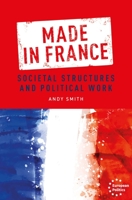 Made in France: Societal Structures and Political Work 1526154234 Book Cover