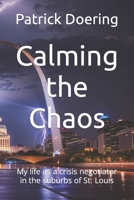 Calming the Chaos: My life as a crisis negotiator in the suburbs of St. Louis B0CPFXCR1Z Book Cover