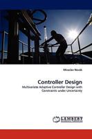 Controller Design: Multivariate Adaptive Controller Design with Constraints under Uncertainty 3838340469 Book Cover