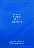 Cancer, A Funny Thing Happened 0578639793 Book Cover