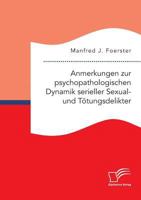 Anmerkungen zur psychopathologischen Dynamik serieller Sexual- und Tötungsdelikter 3961466858 Book Cover