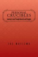 Personal Crucibles: Learning to Lead Through Adversity and Struggles 1482802635 Book Cover