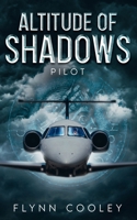 Altitude of Shadows: Pilot (The Legacy Protocol) B0FFZ61LNX Book Cover