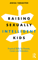 Raising Sexually Intelligent Kids: Practical Skills for Parents, Carers and Educators 1032564539 Book Cover