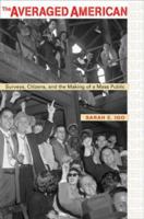 The Averaged American: Surveys, Citizens, and the Making of a Mass Public 0674027426 Book Cover