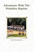 Adventures With The Primitive Baptists 0557087198 Book Cover