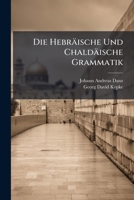 Die Hebräische Und Chaldäische Grammatik... 1270961535 Book Cover