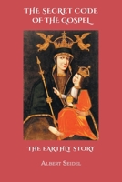 The Secret Code of The Gospel. The Earthly Story 1038360293 Book Cover