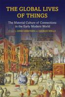 The Global Lives of Things: The Material Culture of Connections in the Early Modern World 1138776750 Book Cover