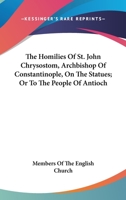 Homilies On the Statues To the People of Antioch, Benedictine Edition 1016951442 Book Cover