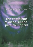 The Phthaleins of Ortho-Sulpho-Para-Toluic Acid 1372564985 Book Cover