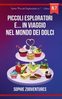 Piccoli esploratori e... in Viaggio nel Mondo dei Dolci: Viaggi fantastici alla scoperta di Dolci e Dolciumi (Italian Edition) B0CTSR4SPT Book Cover