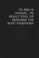 To err is human... to really foul up requires the root password: Gift it to the person that came to your mind who would love to have this 1654084441 Book Cover