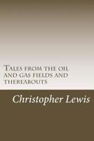 Tales from the Oil and Gas Fields and Thereabouts 1517736013 Book Cover