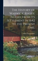 The History of Warwick, Rhode Island, From its Settlement in 1642 to the Present Time; 1015994393 Book Cover