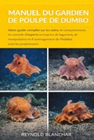 MANUEL DU GARDIEN DE POULPE DE DUMBO: Votre guide complet sur les soins, le comportement, les conseils d'experts en matière de logement, de ... pour les propriétaires (French Edition) B0GHF55KJH Book Cover
