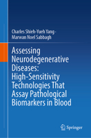Assessing Neurodegenerative Diseases: High-Sensitivity Technologies That Assay Pathological Biomarkers in Blood 3032238625 Book Cover