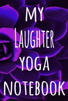 My Laughter Yoga Notebook: The perfect gift for the yoga fan in your life - 119 page lined journal! 1709136359 Book Cover