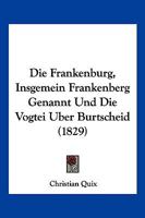 Die Frankenburg, Insgemein Frankenberg Genannt Und Die Vogtei Uber Burtscheid (1829) 1168420245 Book Cover