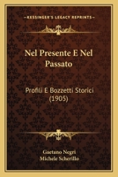 Nel Presente E Nel Passato: Profili E Bozzetti Storici (1905) 1147943060 Book Cover