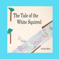 The Tale of the White Squirrel 1490434186 Book Cover