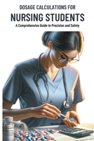 Dosage Calculations for Nursing Students: A Comprehensive Guide to Precision and Safety B0CVQGBDJQ Book Cover