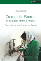 Zoroastrian Women in the United States of America: Practicing Lived Zoroastrianism in a Diaspora (Vastness of Culture) 8323355207 Book Cover