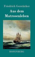 Aus Dem Matrosenleben: Von Friedrich Gerstacker 1530659825 Book Cover