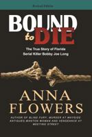 Bound To Die: The Shocking True Story of Bobby Joe Long, America's Most Savage Serial Killer (Pinnacle True Crime) 0786002174 Book Cover