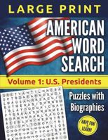 American Word Search - LARGE PRINT, Volume 1: U. S. Presidents : Puzzles and Biographies 1723281808 Book Cover