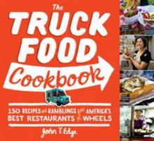 The Truck Food Cookbook: 150 Recipes and Ramblings from America's Best Restaurants on Wheels 076115616X Book Cover