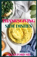 THANKSGIVING SIDE DISHES: The Ultimate Recipes and Inspiration for a Festive Holiday Meal B08R97LPT9 Book Cover