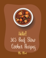 Hello! 365 Beef Slow Cooker Recipes: Best Beef Slow Cooker Cookbook Ever For Beginners [Mexican Slow Cooker Cookbook, Beef Stroganoff Recipe, Ground Beef Recipes, Beef Pot Roast Recipe] [Book 1] B085DRDYJ2 Book Cover