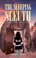 The Sleeping Sleuth: Lucy's First Adventure 1662447310 Book Cover