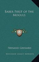 Baber First of the Moguls 116276418X Book Cover