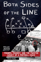 Both Sides of the Line: Triumph, Tragedy, and the Twisted Legacy of a Football Coach 1610886852 Book Cover