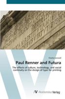 Paul Renner and Futura - The Effects of Culture, Technology, and Social continuity on the Design of Type for Printing 383645954X Book Cover