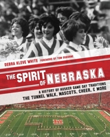 The Spirit of Nebraska: A History of Husker Game Day Traditions—the Tunnel Walk, Mascots, Cheer, and More 0998038814 Book Cover