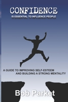 Confidence is essential to influence people: A Guide to Improving Self-Esteem and Building a Strong Mentality 1708832920 Book Cover
