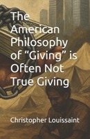 The American Philosophy of “Giving” is Often Not True Giving B0F7SM396G Book Cover