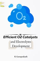 Efficient O2 Catalysts And Electrolytes Development 8990222168 Book Cover