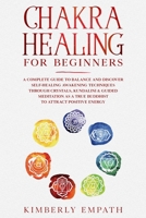 Chakra healing for beginners: A complete guide to Balance and Discover Self-Healing Awakening Techniques through Crystals, Kundalini & Guided Meditation as a true Buddhist to attract positive energy B084DGNGYK Book Cover