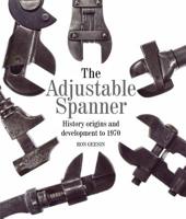 The Adjustable Spanner: History, Origins and Development to 1970 1785000357 Book Cover