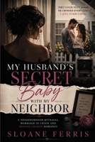 My Husband's Secret Baby with My Neighbor: A Neighborhood Betrayal, Marriage in Crisis and Second Chance Romance B0H9VK64T6 Book Cover