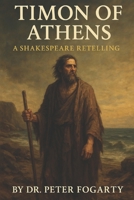 Timon of Athens: A Shakespeare Retelling By Dr. Peter Fogarty B0FHPN77RM Book Cover
