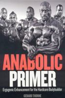 Anabolic Primer: Ergogenic Enhancement for Hardcore Bodybuilders 1552100669 Book Cover