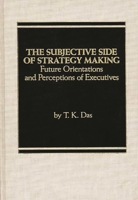 The Subjective Side of Strategy Making: Future Orientations and Perceptions of Executives 0275923401 Book Cover