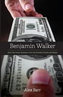 Benjamin Walker: And the Cash Transaction He Wishes Never Happened 1460203518 Book Cover