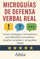 MICROGUÍAS DE DEFENSA VERBAL REAL: Frases, estrategias y herramientas para defenderte con palabras sin gritar, sin pelear y sin quedarte callado (Spanish Edition) B0FHF6X2HD Book Cover